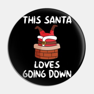 This Santa Loves Going Down Pin