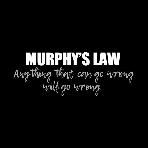 Murphy's Law Anything that Can Go Wrong by epiclovedesigns