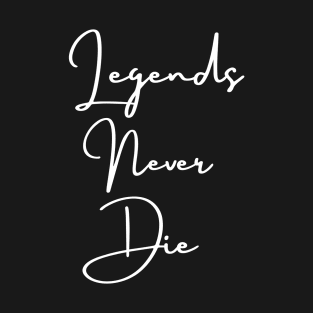 Legends never die T-Shirt