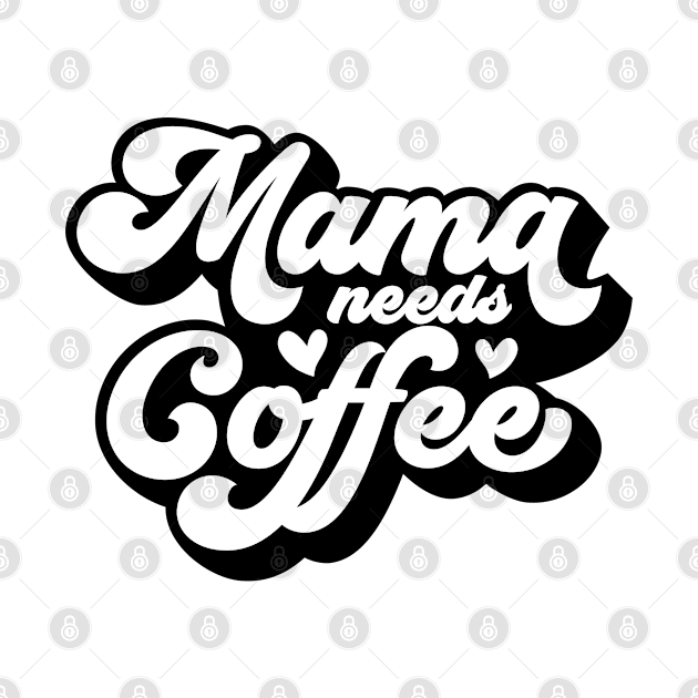 Mama Needs Coffee by 3rdStoryCrew