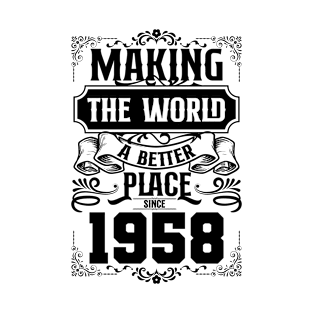 Birthday Making the world better place since 1958 T-Shirt