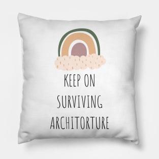 Keep on Surviving Architorture Tired Student Quote Pillow