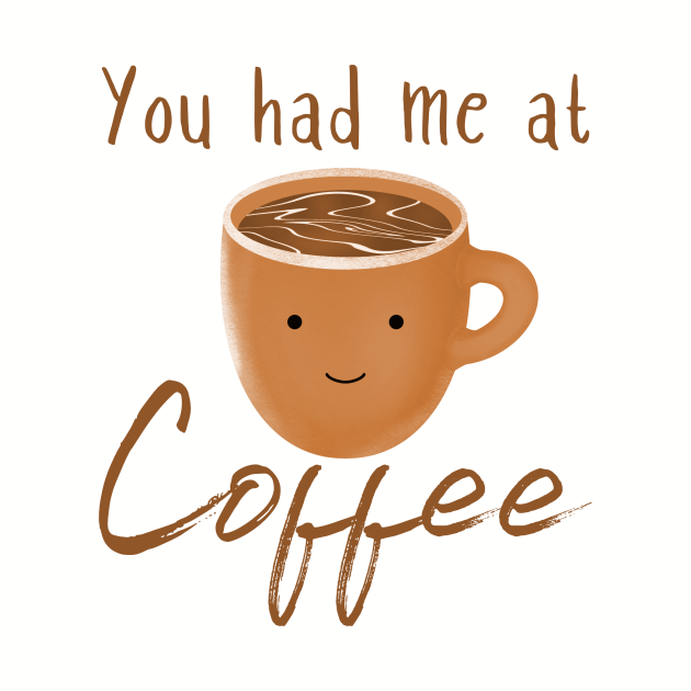 You Had Me At Coffee Cute Kawaii Coffee Graphic You Had Me At
