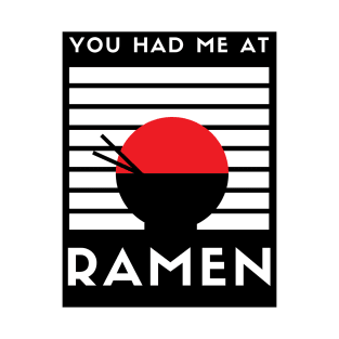 You Had Me at Ramen T-Shirt