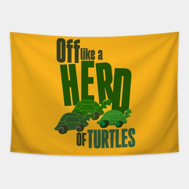 Off like a herd of turtles Tapestry by Ripples of Time
