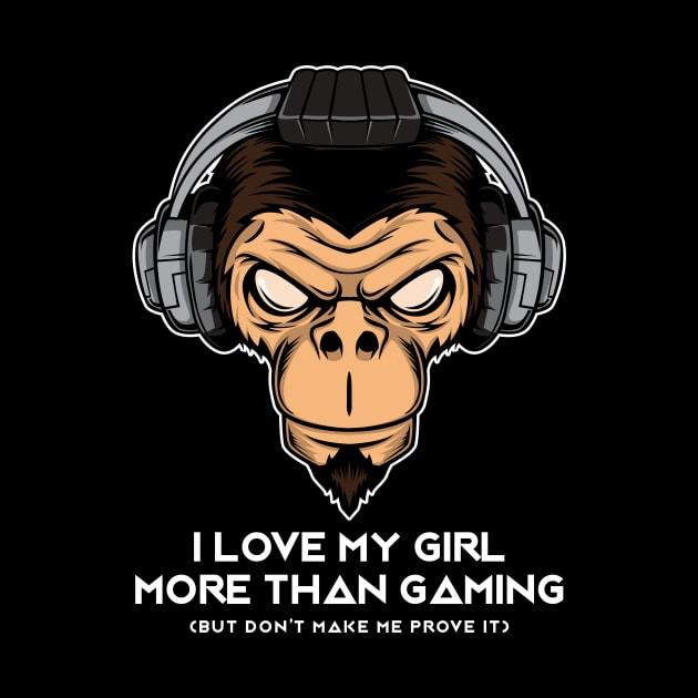 I Love My Girl More Than Gaming - Online Gaming by Hip City Merch