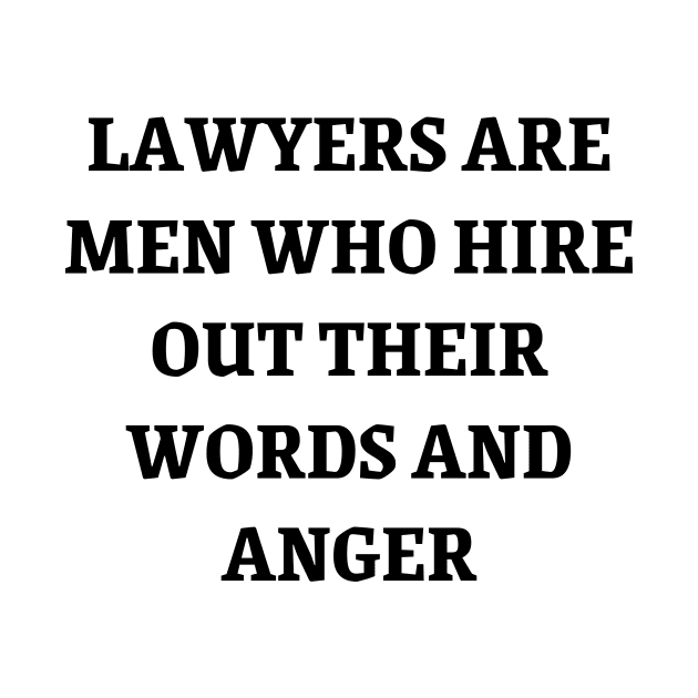 Lawyers are men who hire out their words and anger by Word and Saying