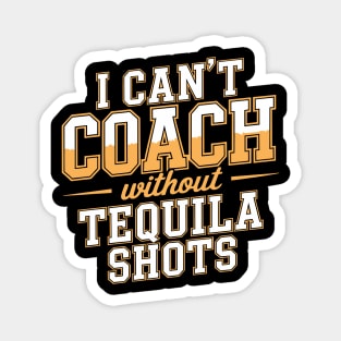 Can’t Coach Without Tequila Shots Funny Quote Magnet