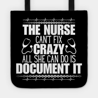 Humor in Nursing - The Nurse Can't Fix Crazy, All She Can Do Is Document It - Perfect Gift for Those Who Navigate the Unpredictable Nurse Life! Tote