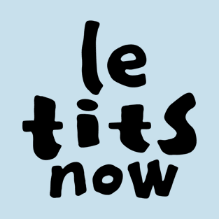 Le Tits Now - Funny Christmas Saying - Black Text T-Shirt