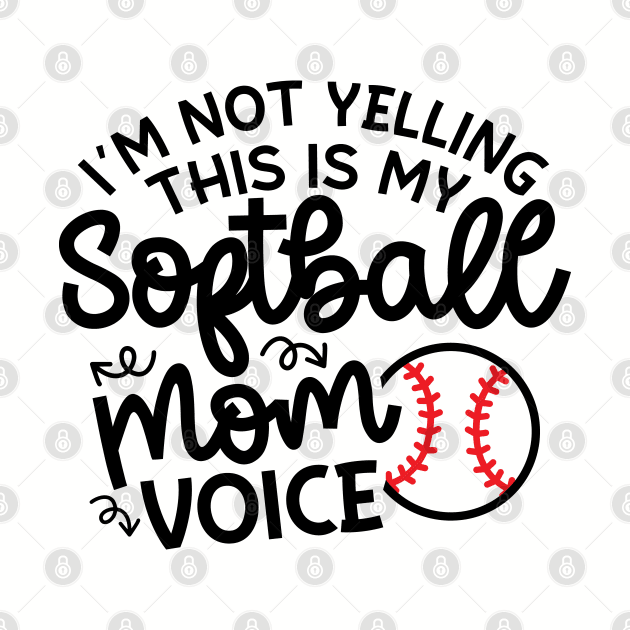 I'm Not Yelling This Is My Softball Mom Voice Cute Funny by GlimmerDesigns