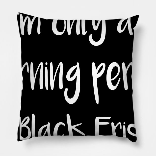 I'm Only a Morning Person on Black Friday Pillow by DANPUBLIC