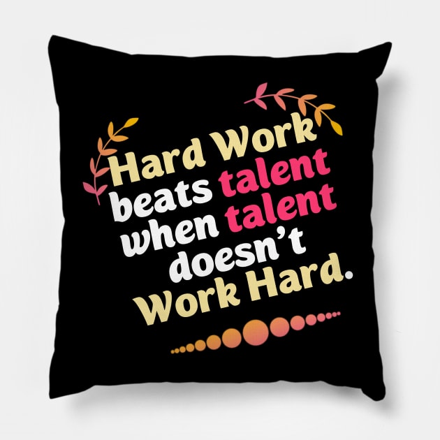 Hard Work beats talent when talent doesn't Work Hard Pillow by DarkTee.xyz
