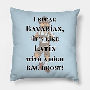 I speak Bavarian, it's like Latin with a high BAC boost! Pillow