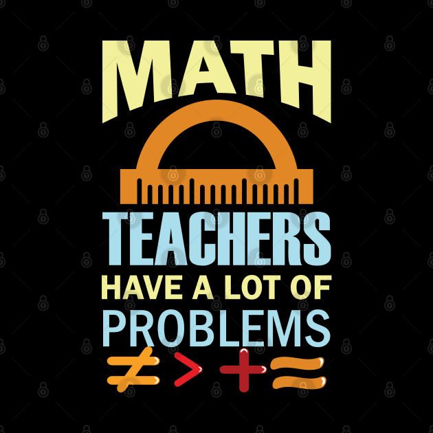 Math Teachers Have A Lot of Problems by busines_night