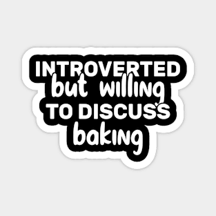 Introverted But Willing To Discuss Baking Funny Magnet