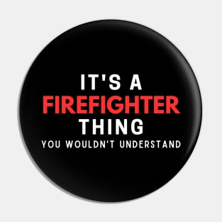 It's A Firefighter Thing You Wouldn't Understand Pin