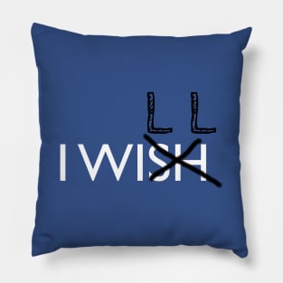 Don't Say "Wish", Say "Will" Instead Pillow