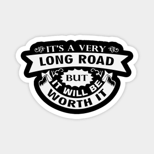 It's A Very Long Road But It Will Be Worth It Magnet