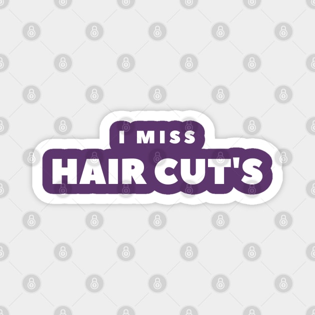 I MISS HAIRCUTS Magnet by FabSpark