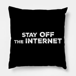 STAY OFF THE INTERNET Pillow