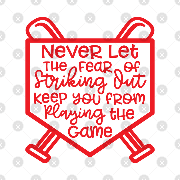 Never Let The Fear Of Striking Out Keep You From Playing The Game Baseball Softball by GlimmerDesigns