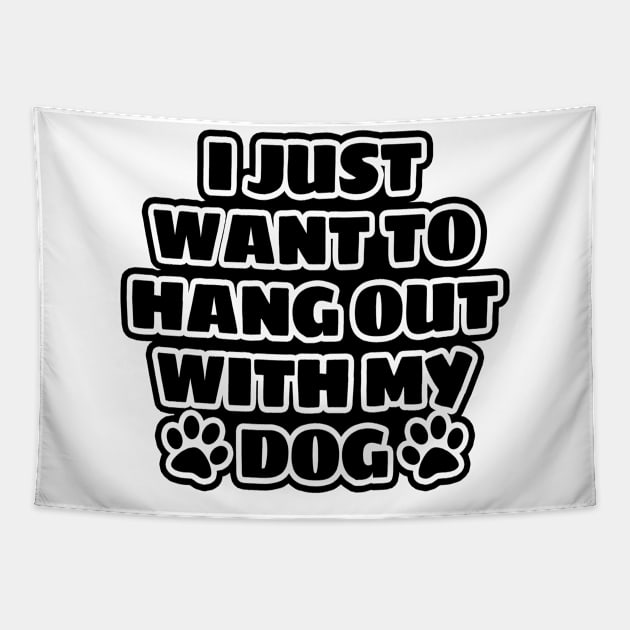 I Just Want To Hang Out With My Dog Tapestry by LunaMay