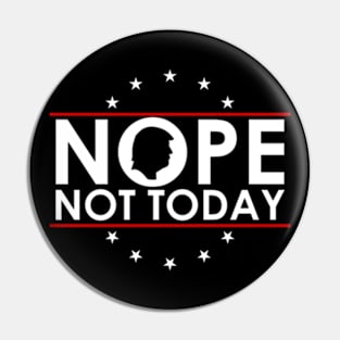 Nope Not Today Funny Anti Trump Pin