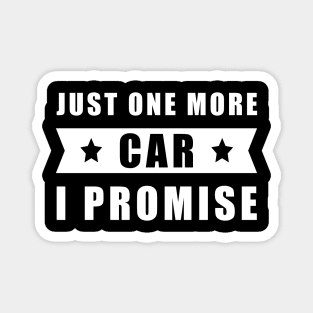 Just One More Car - I promise Magnet