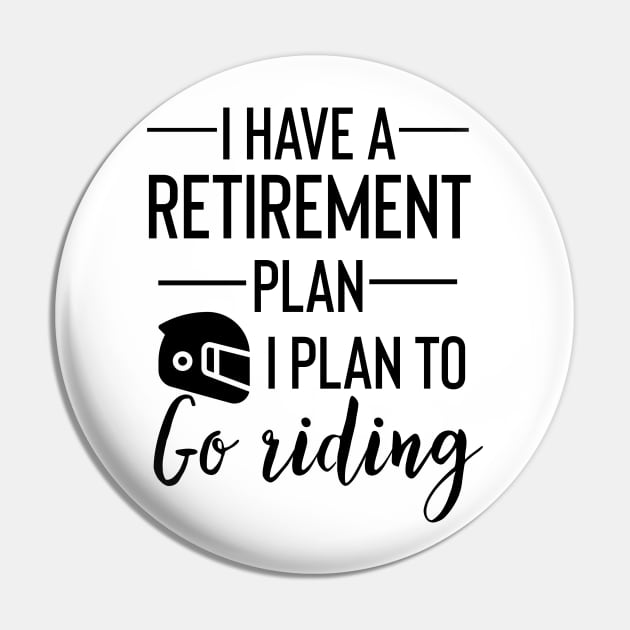 Yes I Do Have A Retirement Plan I plan To Go Riding Pin by Yourfavshop600