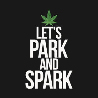 Let's Park and Spark Weed Humor T-Shirt