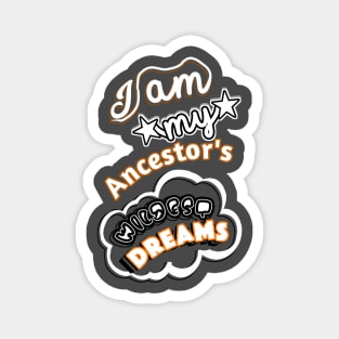 I am My Ancestors Wildest Dreams Magnet