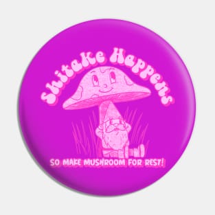 Shitake Happens So Make Mushroom For Rest Sage Gnome Advice In Pink Pin