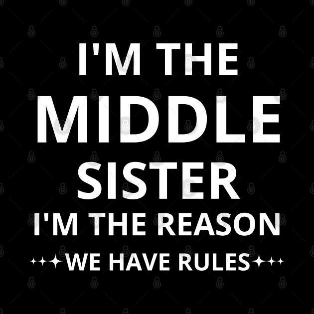 i'm the middle sister i'm the reason we have rules by mdr design