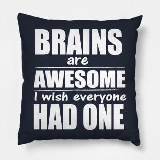 Brains are awesome I wish everyone had one Pillow