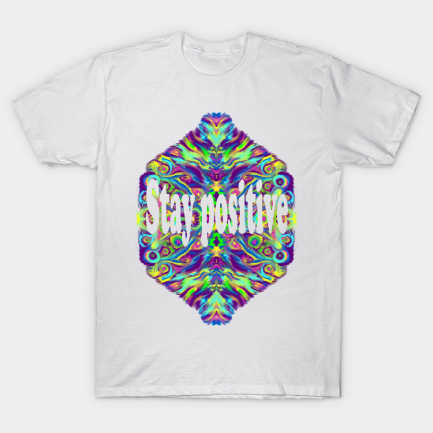 Stay positive - Stay Positive - T-Shirt