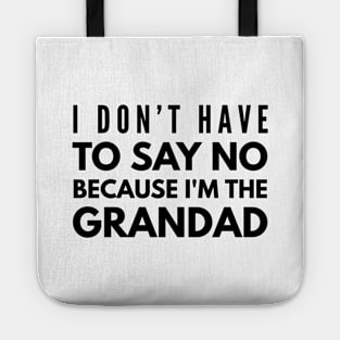 I Don't Have To Say No Because I'm The Grandad - Family Tote