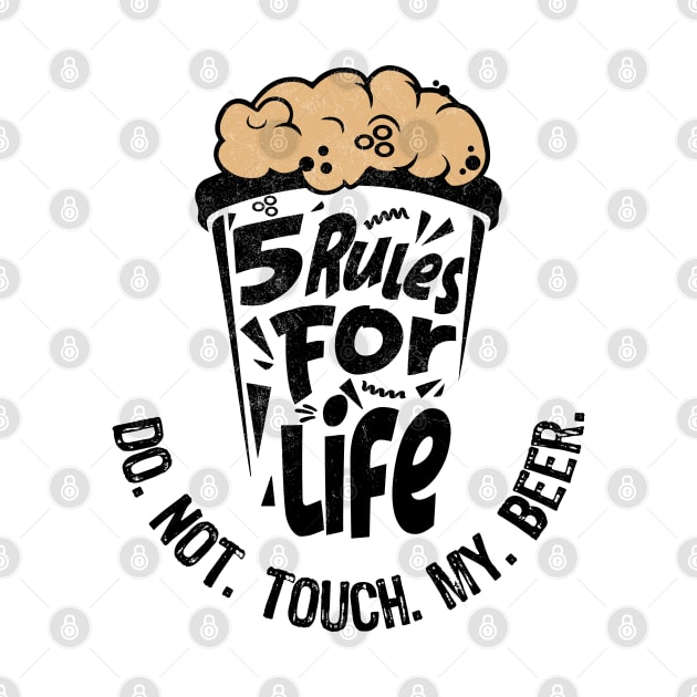 5 rules for life: Do. Not. Touch. My. Beer. by PixelGrafiks