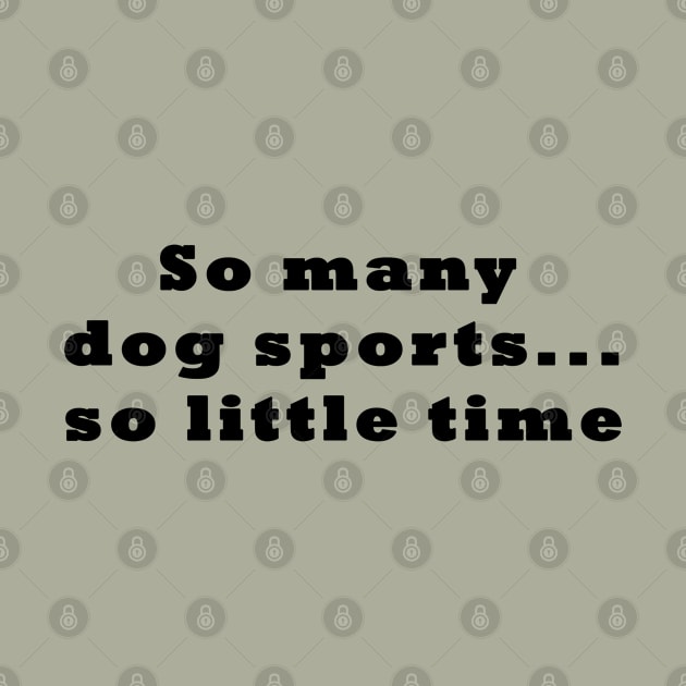 Dog Sports Too Little Time by Imp's Dog House