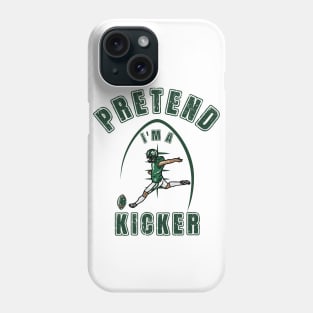 Pretend i'm a kicker Phone Case