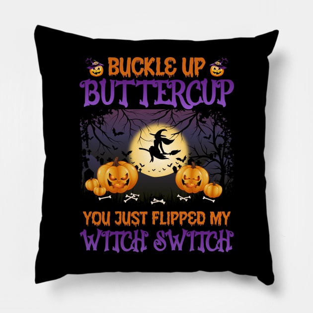 Buckle up buttercup you just flipped my witch switch Pillow by binnacleenta