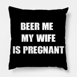 Mens Beer Me My Wife Is Pregnant Tshirt funny pregnancy Pillow