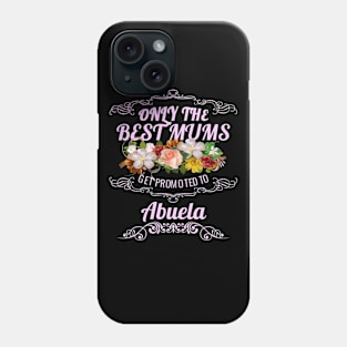 The Best Mums Get Promoted To Abuela Phone Case