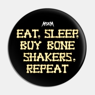 Eat, Sleep, Buy Bone Shakers, Repeat Pin