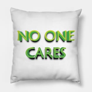 NO ONE CARES || FUNNY QUOTES Pillow