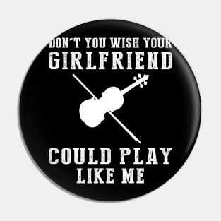 Melodic Mastery: Don't You Wish Your Girlfriend Could Violin Like Me? Pin