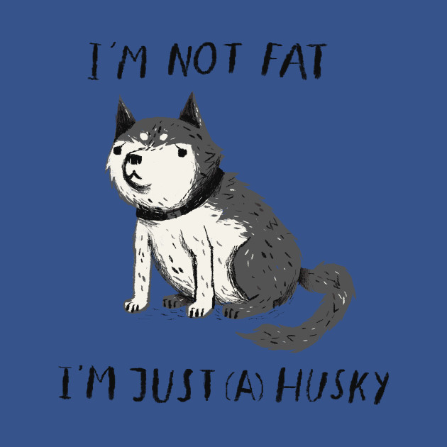 Disover i'm not fat i'm just a husky T-shirt - Siberian Husky - T-Shirt