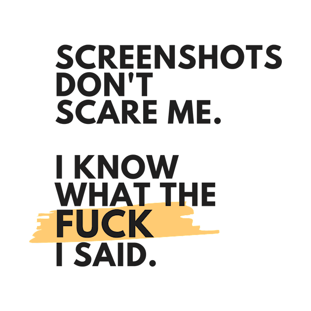 SCREENSHOTS DONT SCARE ME by Nicki Tee's Shop