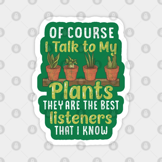 Botany Of Course I Talk To My Plants Magnet by E