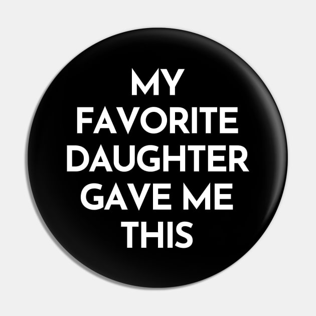 My Favorite Daughter Gave Me This. Funny Mom Or Dad Gift From Kids. Pin by That Cheeky Tee